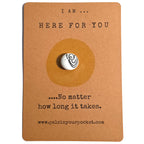 I Am Here For You mindfulness pebble on affirmation card offering support, comfort and reassurance.