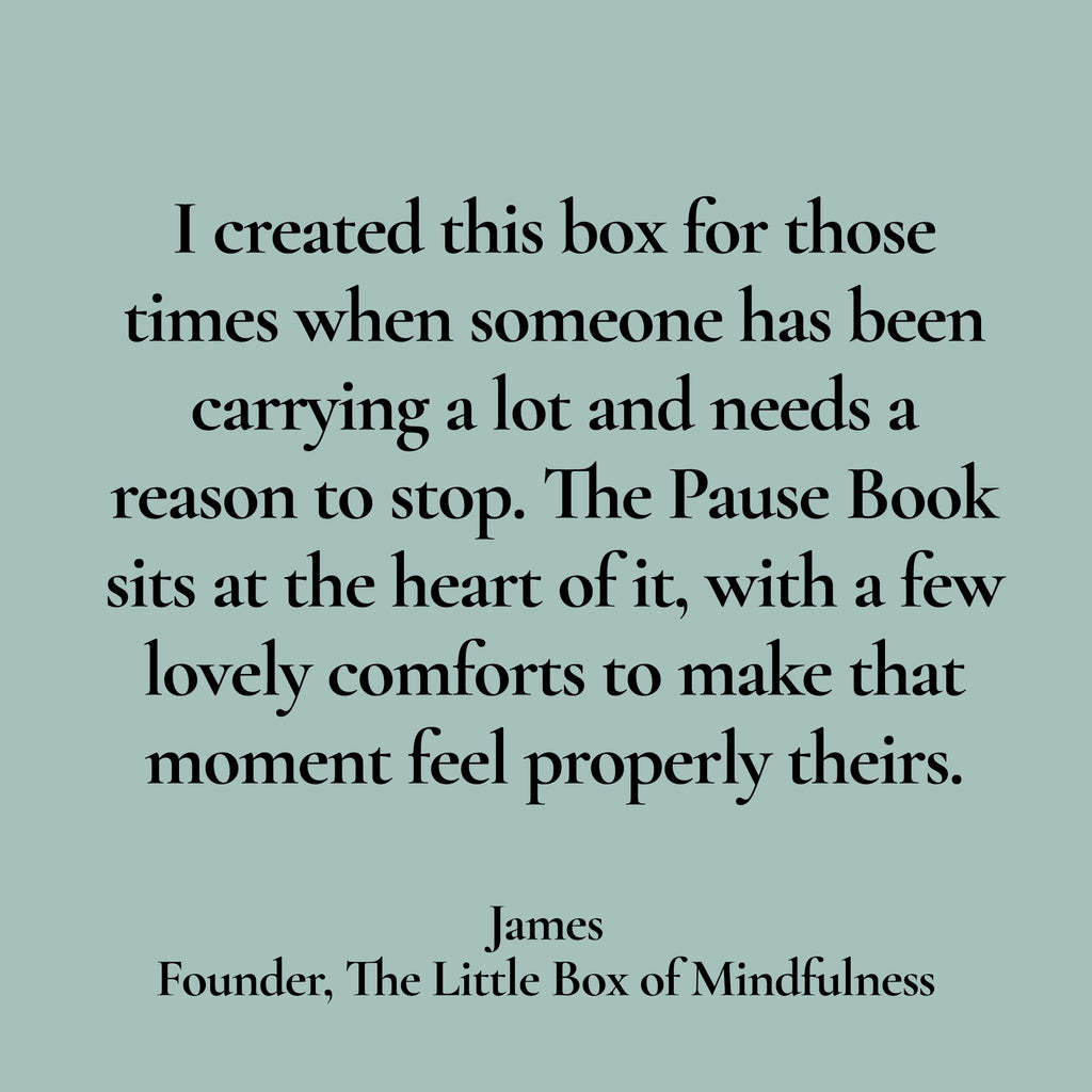 A quote on a solid muted sage green background: 'I created this box for those times when someone has been carrying a lot and needs a reason to stop. The Pause Book sits at the heart of it, with a few lovely comforts to make that moment feel properly theirs.
