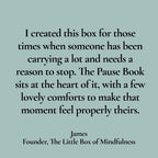 A quote on a solid muted sage green background: 'I created this box for those times when someone has been carrying a lot and needs a reason to stop. The Pause Book sits at the heart of it, with a few lovely comforts to make that moment feel properly theirs.